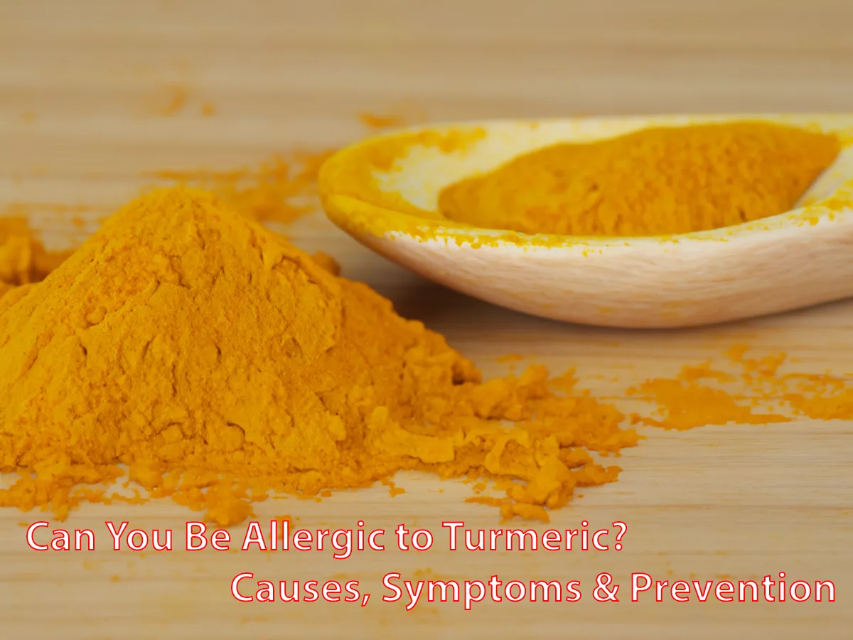 Can You Be Allergic to Turmeric? Causes, Symptoms & Prevention