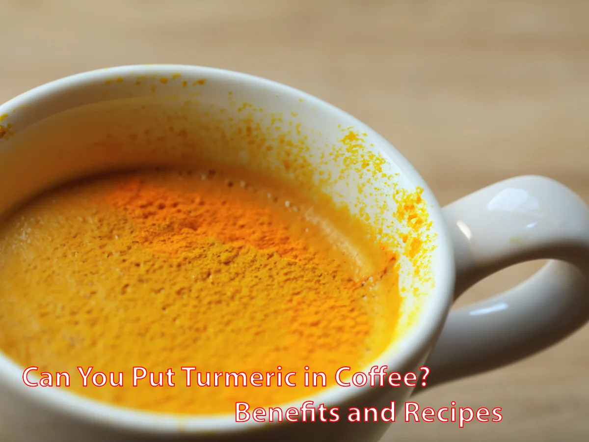 Can You Put Turmeric in Coffee? Benefits and Recipes