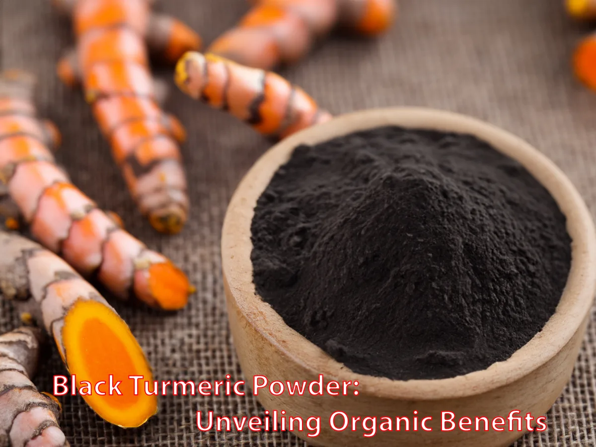 Black Turmeric Powder: Unveiling Organic Benefits